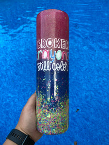 Broken Crayons Still Color Tumbler